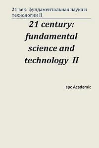 21 Century: Fundamental Science and Technology II: Proceedings of the Conference. Moscow, 15-16.08.13 1