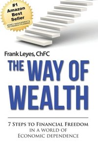 bokomslag The Way of Wealth: 7 Steps To Financial Freedom In A World Of Economic Dependence