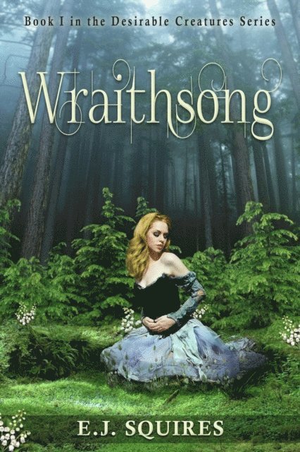 E. J. Squires - Wraithsong: Desirable Creatures, Book I, Häftad