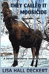 bokomslag They Called It Moosicide: A Denali Hawthorne Alaska Mystery