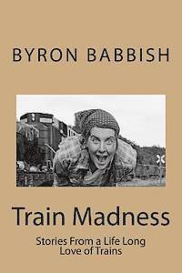 bokomslag Train Madness: Stories From a Life Long Love of Trains