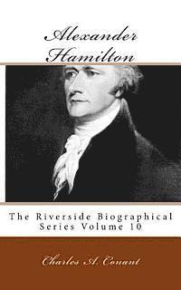 Charles a. Conant - Alexander Hamilton: The Riverside Biographical Series Volume 10, Häftad