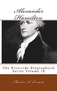 Alexander Hamilton: The Riverside Biographical Series Volume 10 1