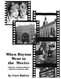 bokomslag When Dayton Went to the Movies: A History of Motion Picture Theaters in Dayton
