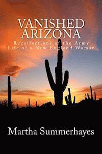 Vanished Arizona: Recollections of the Army Life of a New England Woman 1