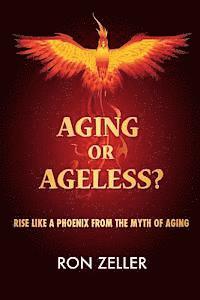 bokomslag Aging or Ageless?: Rise Like A Phoenix From The Myth Of Aging