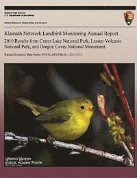 bokomslag Klamath Network Landbird Monitoring Annual Report 2010 Results from Crater Lake National Park, Lassen Volcanic National Park, and Oregon Caves Nationa