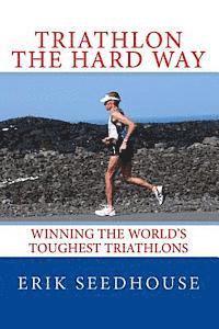 Triathlon the hard way: Winning the world's toughest triathlons 1