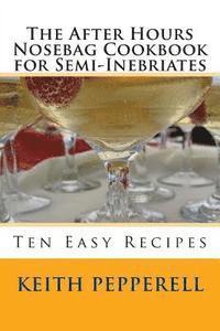 bokomslag The After Hours Nosebag Cookbook for Semi-Inebriates