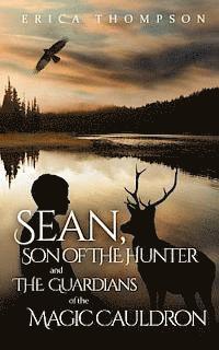 Sean, Son of The Hunter and The Guardians of The Magic Cauldron 1