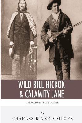 Charles River - Wild Bill Hickok & Calamity Jane: The Wild West's Odd Couple, Häftad