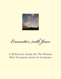 bokomslag Encounters With Jesus: A reflective study on the women who encounter Jesus in scripture