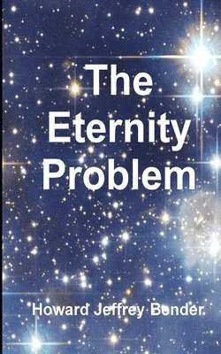 Howard Jeffrey Bender, Howard Jeffrey Bender Ph.D. - Eternity Problem, Häftad