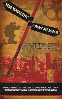 The Wealthy Crew Member: Simple steps you can take to save, invest, and plan for retirement while working behind the scenes 1