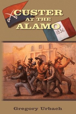 Gregory Urbach - Custer at the Alamo, Häftad