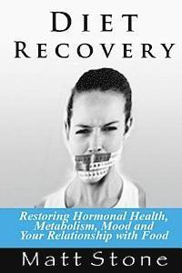 Matt Stone - Diet Recovery: Restoring Hormonal Health, Metabolism, Mood, and Your Relationship with Food, Häftad