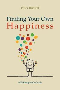 Peter Russell - Finding Your Own Happiness: A philosopher's guide, Häftad