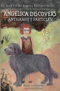bokomslag ANGELICA Discovers ANTIGRAVITY PARTICLES: Book 1 of the Angelica Discovers Series