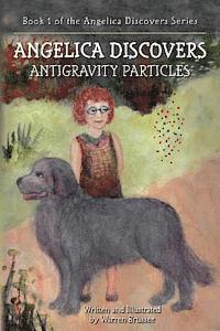 Warren Brussee - ANGELICA Discovers ANTIGRAVITY PARTICLES: Book 1 of the Angelica Discovers Series, Häftad