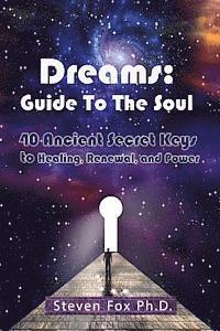 bokomslag Dreams: Guide To The Soul: 40 Ancient Secret Keys to Healing, Renewal and Power