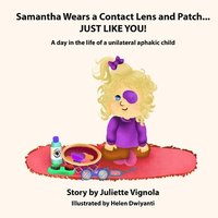 bokomslag Samantha Wears a Contact Lens and Patch... JUST LIKE YOU!: A day in the life of a unilaterally aphakic child