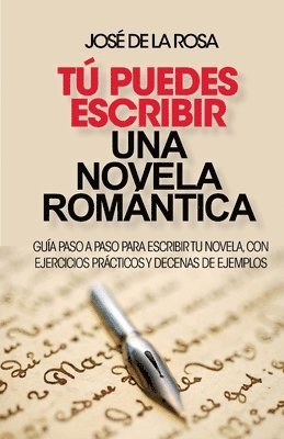 Tu puedes escribir una novela romantica: Guía paso a paso para escribir tu novela, con ejercicios prácticos y decenas de ejemplos 1
