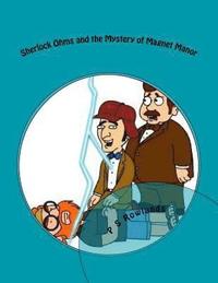 bokomslag Sherlock Ohms and the Mystery of Magnet Manor: A Science Drama Playscript