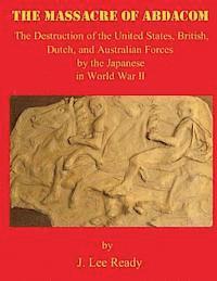 bokomslag The Massacre of ABDACOM: The Destruction of the United States, British, Dutch and Australian Forces by the Japanese In World War II