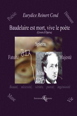 Eurydice Reinert Cend - Baudelaire est mort, vive le Poète: (Livret d'opéra), Häftad