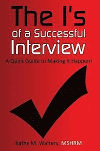 bokomslag The I's of a Successful Interview, A Quick Guide to Making it Happen!