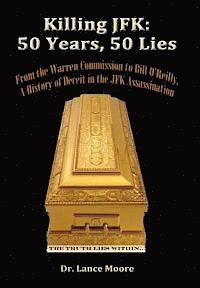 Lance Moore - Killing JFK: 50 Years, 50 Lies: From the Warren Commission to Bill O'Reilly, A History of Deceit in the Kennedy Assassination, Häftad