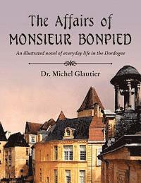 bokomslag The Affairs of Monsieur Bonpied: An illustrated novel of everyday life in the Dordogne