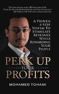 bokomslag Perk Up Your Profits: A Proven 4-Step System To Stimulate Revenues While Rewarding Your People