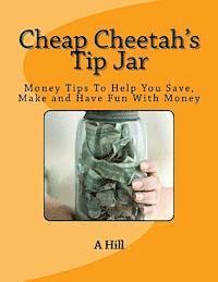 Cheap Cheetah's Tip Jar: Money Tips To Help You Save, Make and Have Fun With Money 1