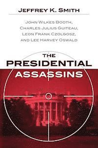bokomslag The Presidential Assassins: John Wilkes Booth, Charles Julius Guiteau, Leon Frank Czolgosz, and Lee Harvey Oswald