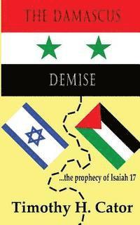 bokomslag The Damascus Demise: ... the prophecy of Isaiah 17