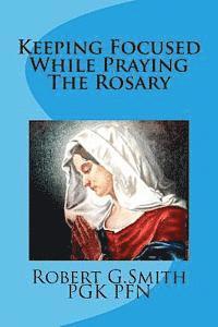 Keeping Focused While Praying The Rosary