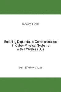 bokomslag Enabling Dependable Communication in Cyber-Physical Systems with a Wireless Bus