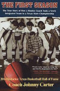 bokomslag The First Season: The Story of How a Rookie Coach Took a Newly Integrated Team to a Texas State Championship
