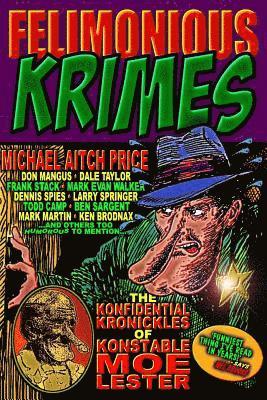 Felimonious Krimes: The Konfidential Kronickles of Konstable Moe Lester 1