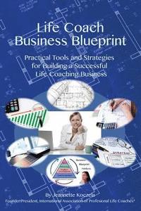 bokomslag Life Coach Business Blueprint: Practical Tools and Strategies for Building a Successful Life Coaching Business