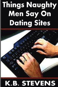 Things Naughty Men Say On Dating Sites 1