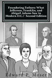 bokomslag Foundering Fathers: What Jefferson, Franklin, and Abigail Adams Saw in Modern D.C.! Second Edition