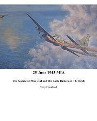 Tony Crawford - 25 June 1943 MIA The Search for Miss Deal and The Early Raiders on The Reich, Häftad