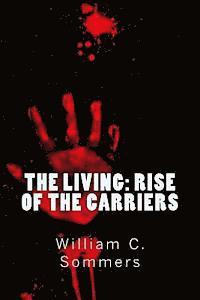 bokomslag The Living - Rise of the Carriers: They pushed humanity to the brink of extinction. One man was prepared to bring it back.