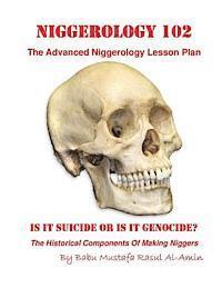 bokomslag Niggerology 102 (The Advanced Niggerology Lesson Plan): Is It Suicide Or Is It Genocide?