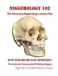 Niggerology 102 (The Advanced Niggerology Lesson Plan): Is It Suicide Or Is It Genocide? 1