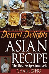 bokomslag ASIAN RECIPE >dessert delights: The Best Recipes From Asia