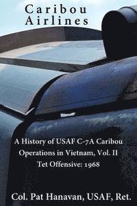 bokomslag Caribou Airlines: A History of USAF C-7A Caribou Operations in Vietnam: Volume II: Tet Offensive - 1968