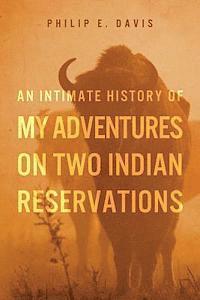 bokomslag An Intimate History of My Adventures on Two Indian Reservations